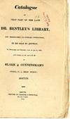 Catalogue of That Part of the Late Dr. Bentley’s Library, Not Bequeathed to Literary Institutions, to be Sold by Auction, On Wednesday and Thursday, June 14 and 15, 1820, At 9 o’clock, A.M. and 3 P.M. at Blake & Cunningham’s Office, No. 5, Kilby Street, Boston.