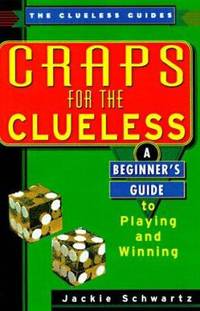 Craps for the Clueless : A Beginner's Guide to Playing and Winning