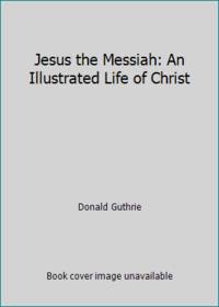 Jesus the Messiah: An Illustrated Life of Christ