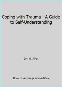 Coping with Trauma: A Guide to Self-Understanding