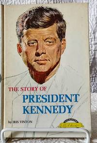 THE STORY OF PRESIDENT KENNEDY by Iris Vinton - Hardcover - 1966 - from Windy Hill Books (SKU: 035180)