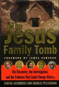 image of The Jesus Family Tomb: The Discovery, The Investigation, And The Evidence That Could Change History