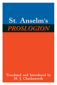 St. Anselm's Proslogion: With a Reply on Behalf of the Fool by Gaunilo and the Author's Reply to...