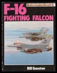 F-16 FIGHTING FALCON (MODERN COMBAT AIRCRAFT) by Bill Gunston - 1983