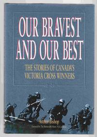 cover of Our Bravest and Our Best : Canadian Victoria Cross Winners: Their True Stories (Military History Ser. )