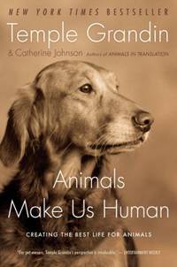 Animals Make Us Human : Creating the Best Life for Animals