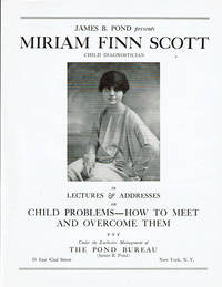 image of JAMES B. POND PRESENTS MIRIAM FINN SCOTT, CHILD DIAGNOSTICIAN, in Lectures & Addresses on Child Problems -- How to Meet and Overcome Them. (Brochure).