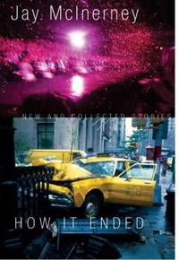 How It Ended : New and Collected Stories by Jay McInerney - 2009