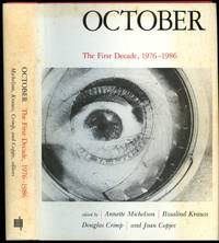 October: The First Decade, 1976-1986 by Michelson, Annette; Krauss, Rosalind; Crimp, Douglas; and Joan Copjec; Editors - 1987