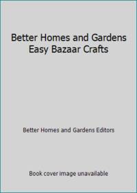 Better Homes and Gardens Easy Bazaar Crafts by Better Homes and Gardens Editors - 1985