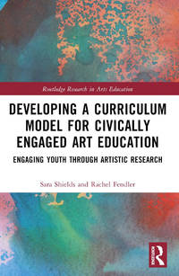 Developing a Curriculum Model for Civically Engaged Art Education: Engaging Youth through...