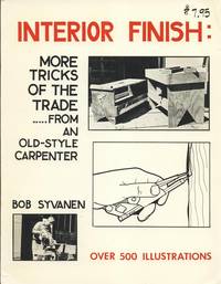 Interior Finish: More Tricks of the Trade...From an Old-Style Carpenter. by Bob Syvanen - Paperback - First Ed; First Printing, so stated. - 1981. - from Black Cat Hill Books (SKU: 35867)