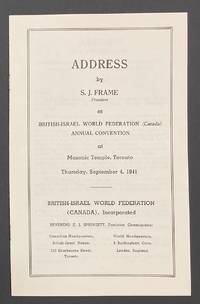 Address by S.J. Frame, President, at British-Israel World Federation (Canada) annual convention at Masonic Temple, Toronto. Thursday, September 4, 1941