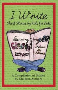 I Write Short Stories by Kids for Kids