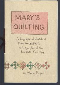 Mary's Quilting: A Biographical Sketch of Mary Andre Smith with Highlights of the Folk-Craft of Quilting by Wendy Mazer - Paperback - First Edition - 1976 - from Turn-The-Page Books (SKU: 067277)