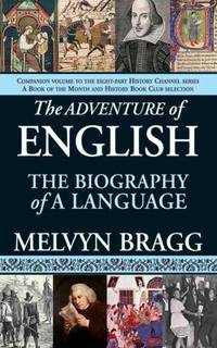 The Adventure of English : The Biography of a Language