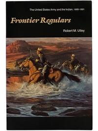Frontier Regulars: The United States Army and the Indian, 1866-1891