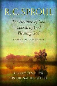 Classic Teachings on the Nature of God: The Holiness of God, Chosen by God, Pleasing God