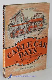 Cable Car Days in San Francisco: Revised Edition by KAHN, Edgar M - 1945