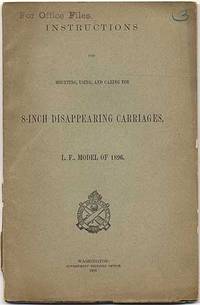 Instructions for Mounting, Using, and Caring for 8-Inch Disappearing Carriages, L.F. Model of 1896