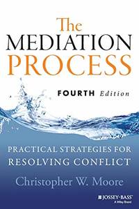The Mediation Process: Practical Strategies for Resolving Conflict, 4th Edition