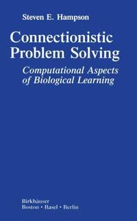 Connectionistic Problem Solving : Computational Aspects of Biological Learning