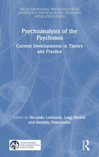 Psychoanalysis of the Psychoses: Current Developments in Theory and Practice