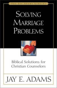 A Solving Marriage Problems: Biblical Solutions for Christian Counselors