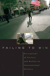 Failing to Win: Perceptions of Victory and Defeat in International Politics by Dominic D. P. Johnson