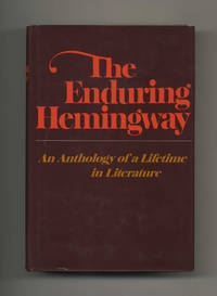 The Enduring Hemingway: An Anthology Of A Lifetime In Literature  - 1st  Edition/1st Printing