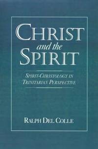 Christ and the Spirit: Spirit-Christology in Trinitarian Perspective