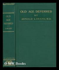 Old Age Deferred : the Causes of Old Age and its Postponement by Hygenic and Therapeutic Measures...