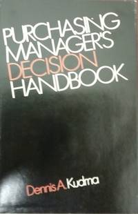 Purchasing Manager&#039;s Decision Handbook by Dennis A Kudrna - 1975 2011-10-12