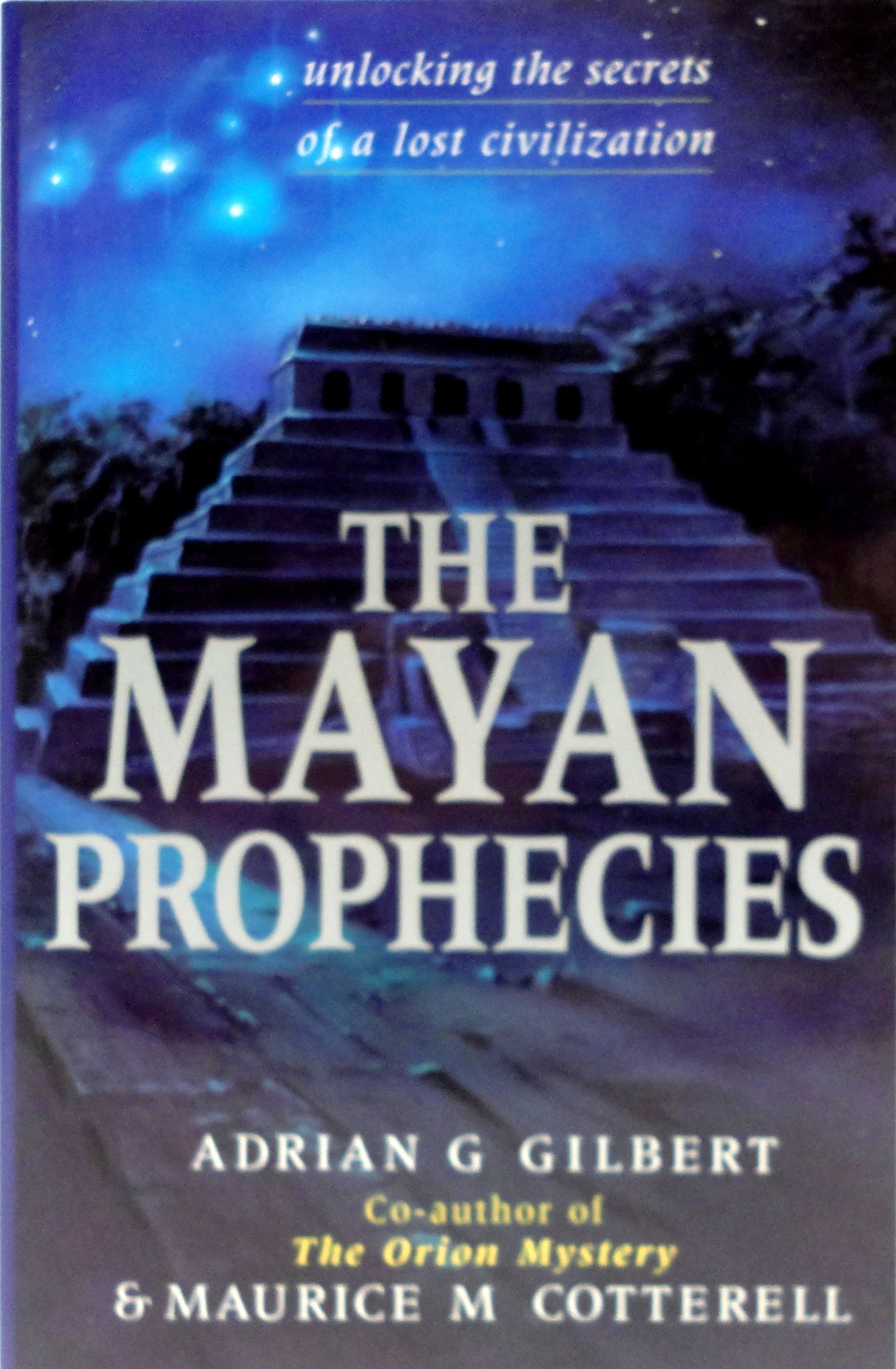 The Mayan Prophecies Unlocking the Secrets of a Lost Civilization by