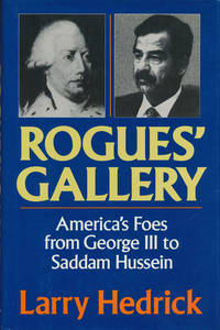 Rogues' Gallery America's Foes from George III to Saddam Hussein