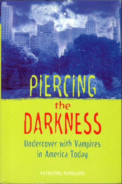 Piercing the Darkness. Undercover with Vampires…
