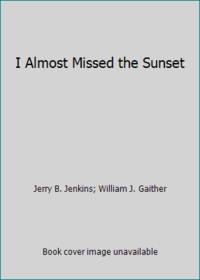 I Almost Missed the Sunset: My Perspectives on Life and Music