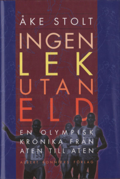 INGEN LEK UTAN ELD. En olympisk krönika från Aten…