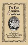 The First American Cookbook: A Facsimile of &quot;American Cookery,&quot; 1796 by Amelia Simmons - 1984-01-06