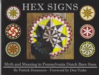 Hex Signs: Myth and Meaning in Pennsylvania Dutch Barn Stars by Donmoyer, Patrick - 2013