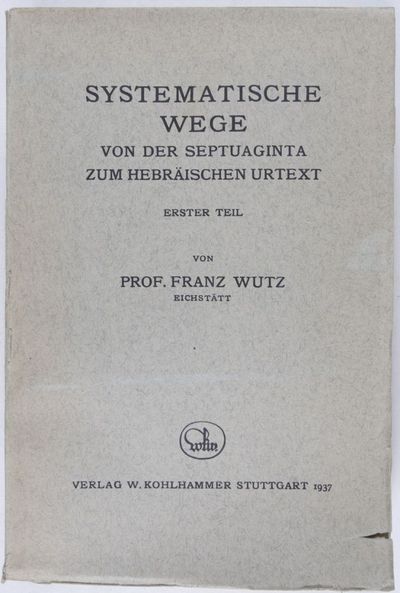 Systematische Wege von der Septuaginta zum hebräischen Urtext. Erster Teil