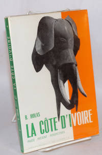 image of La Côte d'Ivoire; passé - présent - perspectives; deuxième édition, revue et augmentée