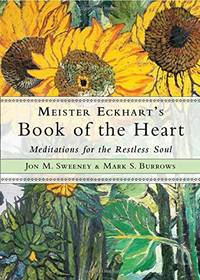 Meister Eckhart's Book of the Heart: Meditations for the Restless Soul (Wisdom of Meister...