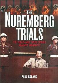 cover of The Nuremberg Trials : The Nazis and Their Crimes Against Humanity