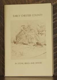 EARLY CHESTER COUNTY IN STONE, BRICK AND WOOD by Hope Middleton Wood - First edition - c. 1970 - from Andre Strong Bookseller (SKU: 10847)