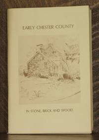 EARLY CHESTER COUNTY IN STONE, BRICK AND WOOD