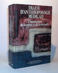 TraitÃ© d&#039;anthropologie mÃ©dicale : L&#039;institution de la santÃ© et de la maladie. by DUFRESNE, Jacques / DUMONT, Fernand / MARTIN, Yves - 1985