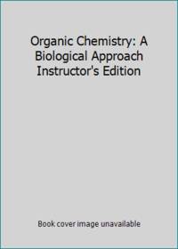 Organic Chemistry: A Biological Approach Instructor's Edition