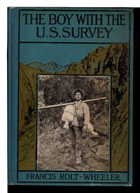 THE BOY WITH THE U.S. SURVEY: U.S. Service Series #1. by Rolt-Wheeler, Francis - (1909)