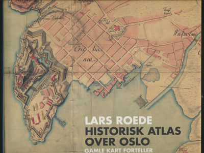 Historisk atlas over Oslo. Gamle kart forteller